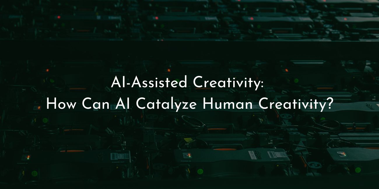 AI asissted creativity - how can AI catalyze human creativity