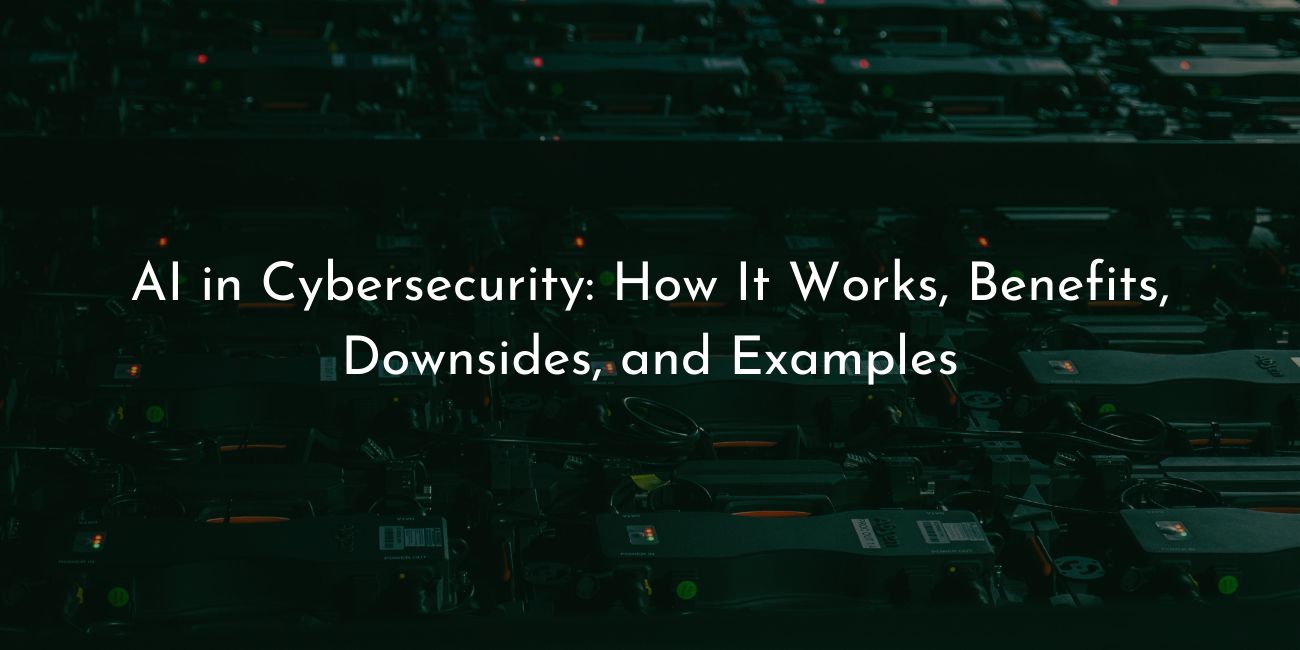 AI in cybersecurity- how it works benefits downsides and examples