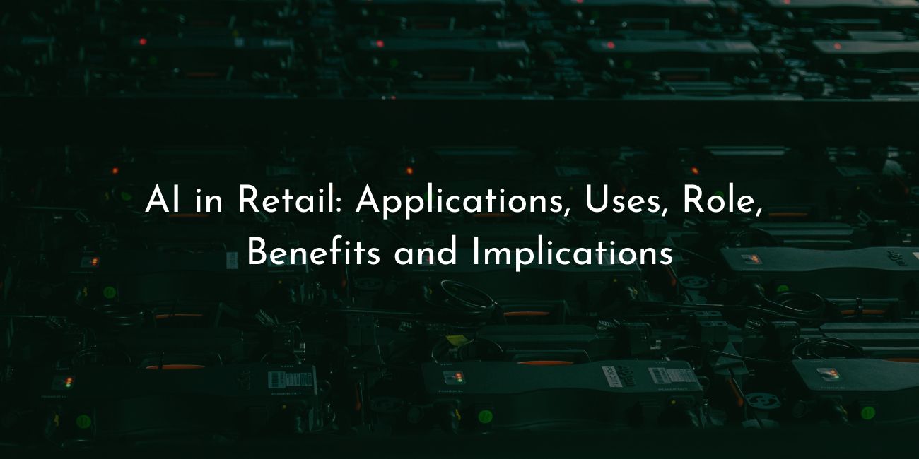 AI in retail- applications uses role benefits and implications