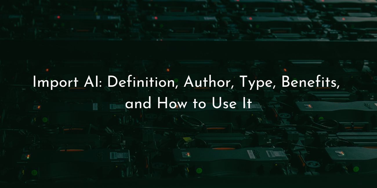 Import AI definition author type benefits