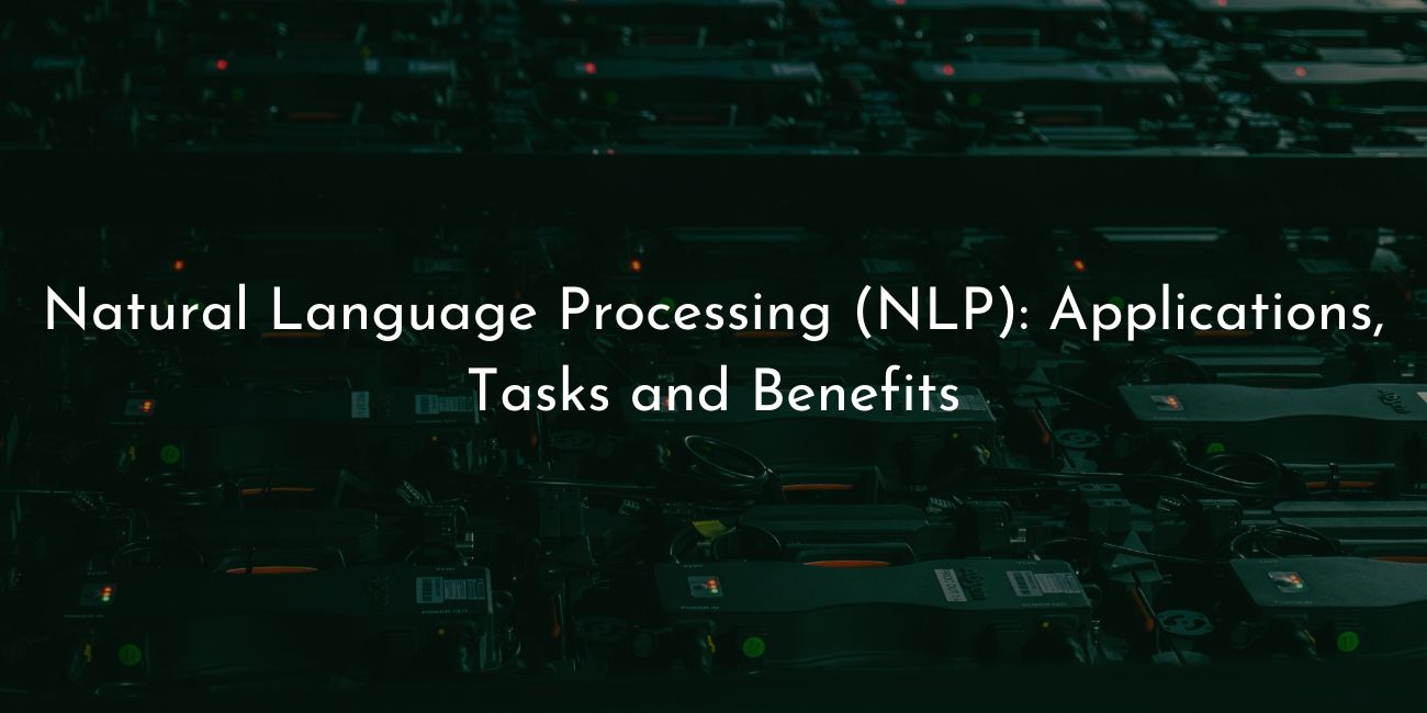 Natural language processing (NLP)- applications tasks and benefits