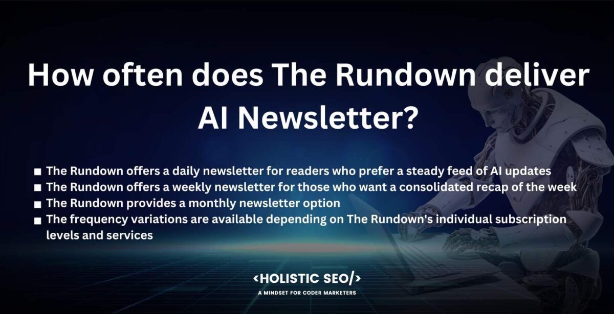 how often Does The Rundown Deliver AI Newsletter?
The rundown offers a daily newletter for readers who prefer a steady feed of AI updates
The Rundown offers a weekly newsletter for those who want a consolidated of the week.
The Rundown provides a monthly newsletter option.
The Frequency variation are available depending on The Rundown's individual Subscription levels and services.