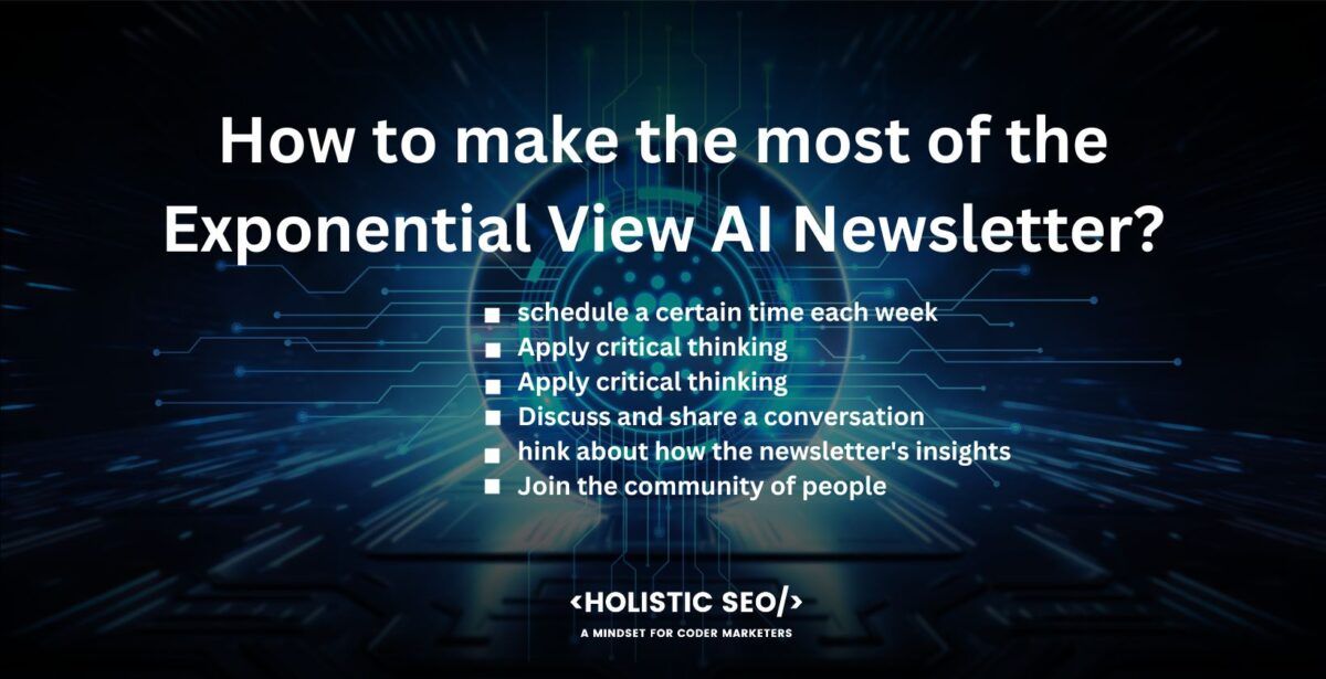 How to make the most of the Exponential View AI Newsletter

schedule a certain time each, apply critical thinking, offer a helpful summary of themes, discuss and share a conversation, think about how the newsletter's, join the community of people 