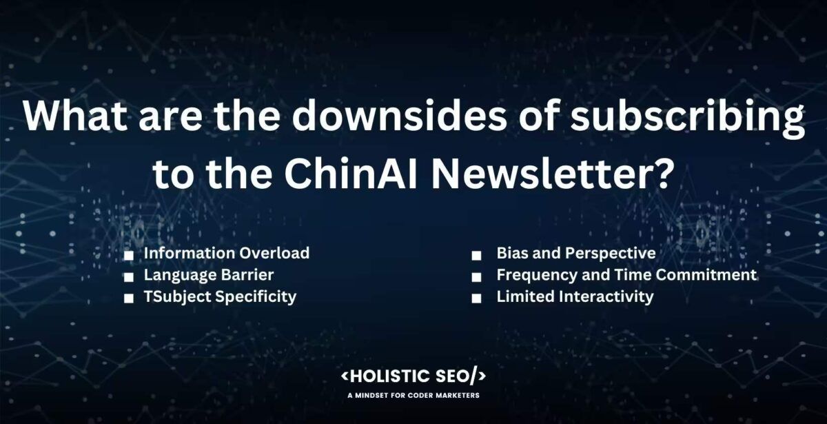What are the downsides of subscribing to the ChinAI Newsletter?
Information overload, Language barrier, TSubject Specificity, Bias and perspective, Frequency and time commitment, limited interactivity