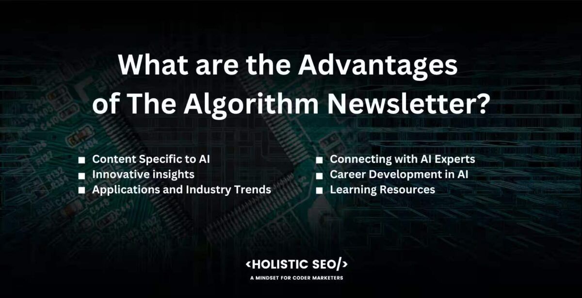 What are the advantages of the algorithm newsletter

Content Specific to AI, Innovative insights, Applications and Industry Trends, Connecting with AI Experts, Career Development in AI, Learning Resources