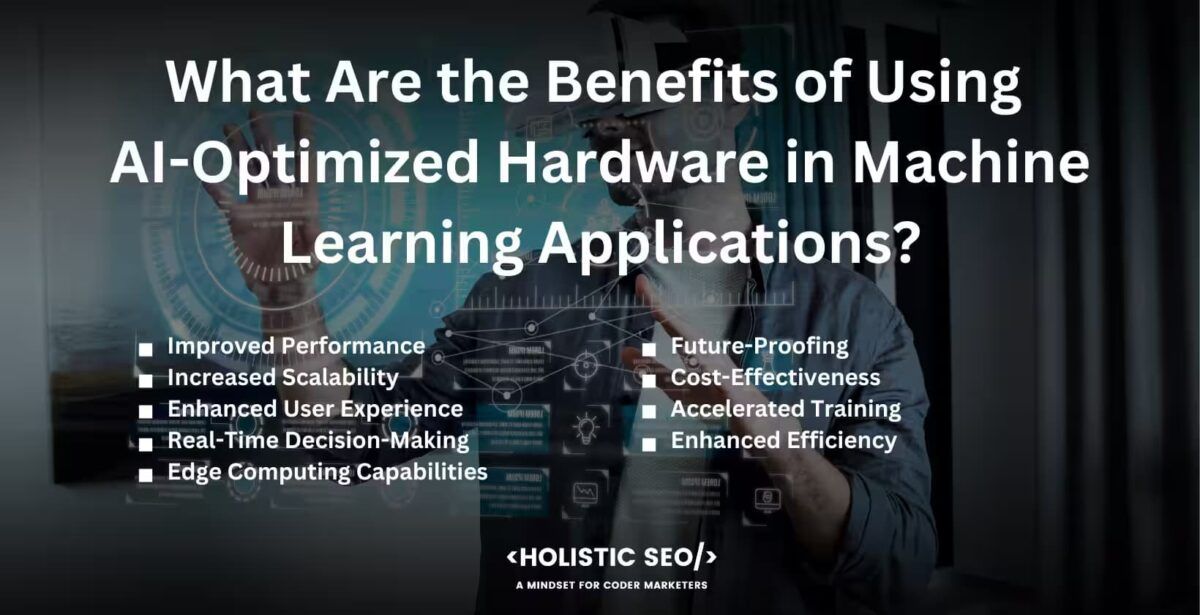 What are the benefits of using AI-optimzed hardware in machine learning applications
improved performance, increased scalability, enhanced user experience, real-time decision-making, edge computing capabilities, future-proofing, cost-effectiveness, accelerated training, anhanced efficiency