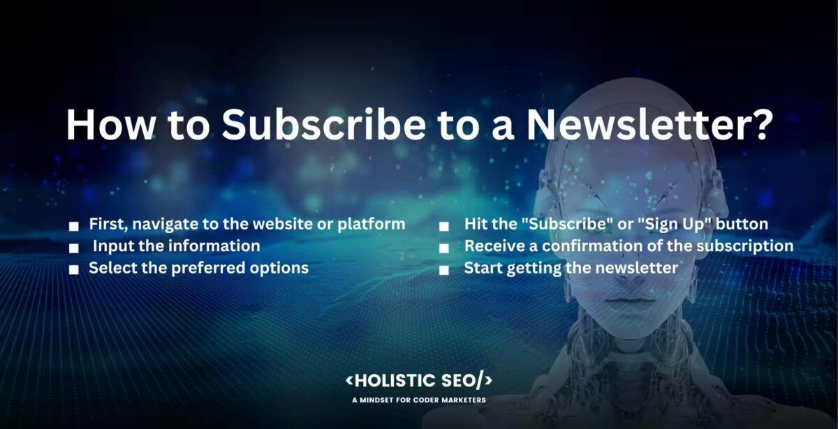 how to subscribe to a newsletter

navigate to the website or platform, input the information, select the preferred options, hit the "Subscribe" or "Sign Up" button, receive a confirmation of the subscription, start getting the newsletter