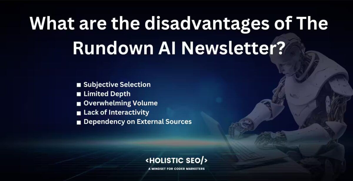 What are the disadvantages of the rundown AI newsletter. 
subjective selection, limited depth, overwhelming volume, lack of interactivitiy,dependency on external sources