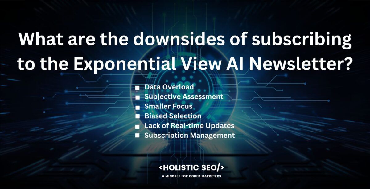 what are the downsides of subscribing to the exponential view ai newsletter
Data Overload: Each edition of the Exponential View newsletter contains a substantial quantity of information on a variety of topics. Some readers experience information overload as a result of it, finding it difficult to process and comprehend the material that has been supplied.

Subjective Assessment: The analysis and insights presented in the Exponential View newsletter, as with any curated product, are subjective to some extent. It's important to assess the data and create one's judgments, despite the insights provided by Azeem Azhar and other writers.

Smaller Focus: Exponential View has a broad focus on new technologies and AI, they do not go in-depth on certain subfields or specialized sectors. Subscribers who are looking for extremely detailed or technical information on a certain AI topic need to see beyond the scope of the newsletter.
Biased Selection: The preferences and viewpoints of the curator and contributors have an impact on the curated content in the Exponential View newsletter. It influences the selection of articles by omitting other points of view or views that are pertinent to the subject.

Lack of Real-time Updates: A newsletter-style means that sometimes the information supplied is outdated when it is delivered. New events happen after the newsletter is released because of how quickly the technology sector, particularly AI, is developing.

Subscription Management: Adding more newsletter subscriptions increase email clutter and make managing subscriptions more time-consuming. People who already receive a lot of mail need to consider it.