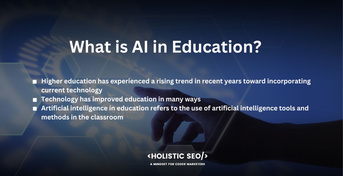 what is ai in education

Higher education has experienced a rising trend in recent years toward incorporating current technology and techniques to improve the overall educational experience. A few examples of how technology has enhanced student engagement and educational planning include learning management systems, gamification, video-assisted learning, and virtual and augmented reality. 

Technology has improved education in many ways, but there are worries about how and what artificial intelligence impacts institutions of higher learning. Many traditional universities and colleges are concerned about the future of their institutions due to the growth of online education and the increasing accessibility of educational resources online. Institutions of higher learning require assistance to keep up with the quick technological advancements and are searching for solutions to adapt to and remain relevant in the digital age.

Artificial intelligence in education refers to the use of artificial intelligence tools and methods in the classroom. Artificial Intelligence (AI) is a subfield of Computer Science that is concerned with building intelligent machines which carry out tasks that ordinarily require human intelligence. AI systems are used in education to improve many parts of the learning process through the use of algorithms, machine learning, natural language processing, and data analysis. It comprises content development, virtual reality simulations, automated grading, intelligent tutoring systems, individualized learning experiences, and student support services. It is what artificial intelligence is all about.

Artificial Intelligence (AI) in Education seeks to improve educational services and learning by integrating data and algorithms to give tailored suggestions, adaptive learning experiences, targeted feedback, and data-driven insights. It has the ability to improve education by personalizing instruction to individual student needs, automating administrative activities, developing interactive learning environments, and giving educators useful insights for instructional decision-making.