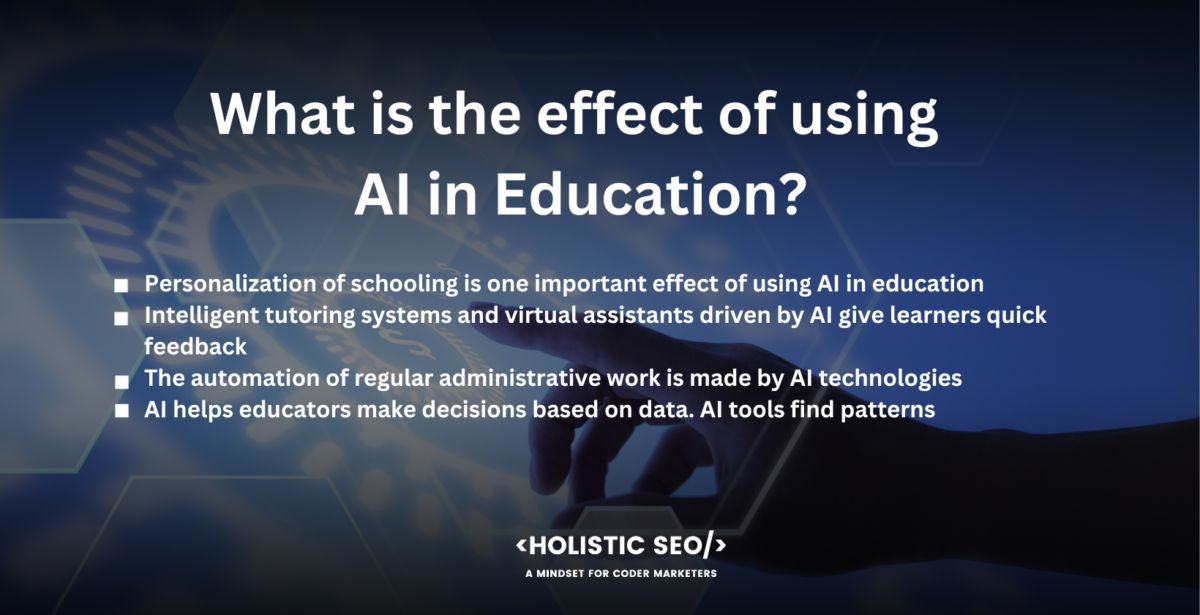 what is the effect of using ai in education

Personalization of schooling is one important effect of using AI in education. AI systems evaluate massive amounts of data on students' performance, behavior, and preferences to personalize training and content to individual requirements. The individualized method makes sure that students get specialized help, adjust to their learning pace, and concentrate on areas that need development, therefore improving their overall learning outcomes.

Intelligent tutoring systems and virtual assistants driven by AI give learners quick feedback, direction, and support. The programs encourage a more interactive and responsive learning environment by comprehending students' comments, spotting misconceptions, and providing tailored explanations. Students monitor their progress, fill up knowledge gaps, and develop a deeper comprehension of the subject with the aid of timely feedback.

The automation of regular administrative work is made by AI technologies. AI algorithms create lesson plans, grade tests, and organize educational resources, giving teachers more time to devote to more effective teaching techniques. The effectiveness enables teachers to focus more on the requirements of specific students, create cutting-edge teaching strategies, and offer individualized support.

AI helps educators make decisions based on data. AI tools find patterns, trends, and connections relating to student performance, engagement, and behavior by analyzing enormous amounts of educational data. Educators use insights to make data-informed decisions, conduct focused interventions, and provide individualized support to kids who are at risk of academic or social challenges. Early intervention help to avert problems and increase student success rates.