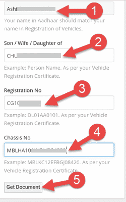अब नीचे आपका नाम पहले से ही आ जायेगा। आपको अपने पिता या पति का नाम लिखना है। फिर अपने गाड़ी का registration no भरना है। उसके बाद गाड़ी का चेसिस नंबर भरना है। सभी डिटेल ध्यान से भरने के बाद Get Document विकल्प पर टैप कीजिये। पुरे स्टेप को नीचे स्क्रीनशॉट में नंबर वाइज बताया गया है –