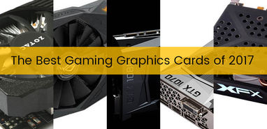 Winners Edition: The Best Gaming Graphics Cards of 2017