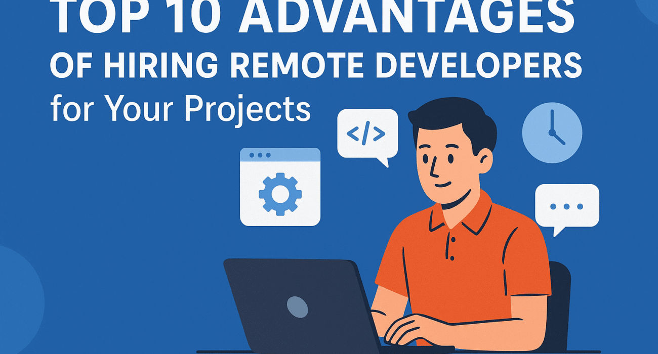 Top 10 Advantages of Hiring Remote Developers for Your Projects