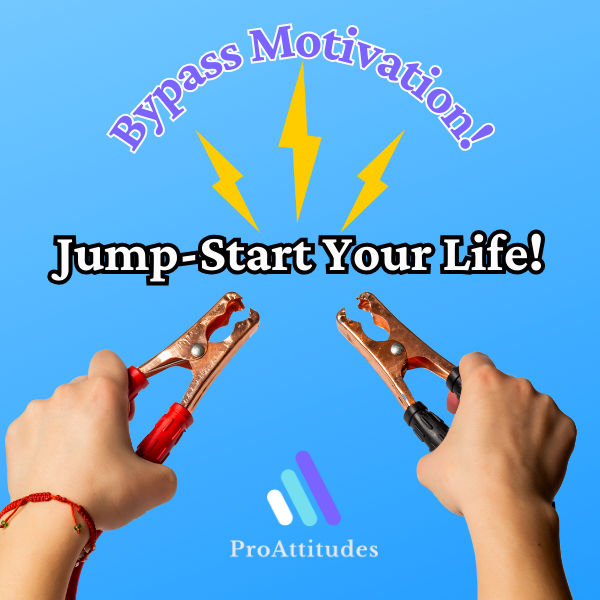 Bypass Motivation- Jumpstart Your Life!