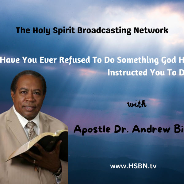 Have You Ever Refused to Do Something God Instructed You To Do?