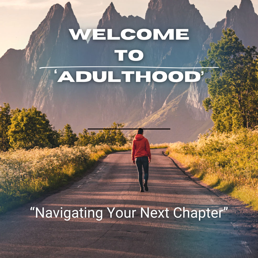 “WELCOME TO ADULTHOOD” 5 STEPS TO BECOMING A RESPONSIBLE ADULT. w Course by AuntT