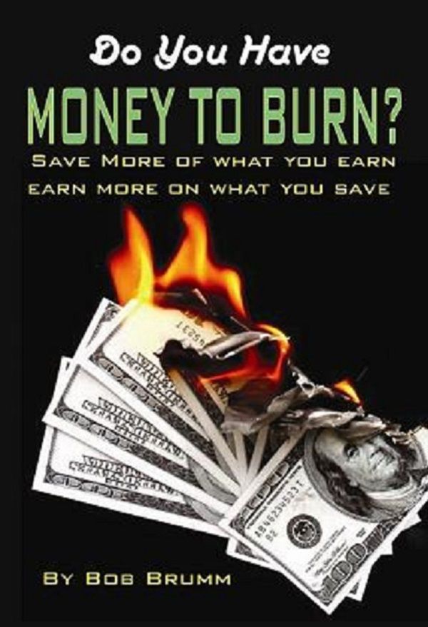 Do You Have Money To Burn? - Save More of What You Earn, Earn More on What You Save