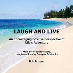 Laugh and Live - An Encouraging Positive Perspective of Life's Adventure