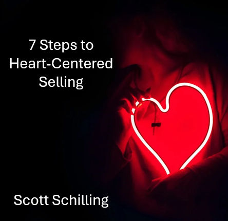 7 Steps to Heart-Centered Selling by Scott Schilling