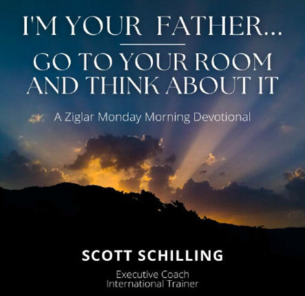 I'm Your Father...Go to Your Room...and Think About It! by Scott Schilling