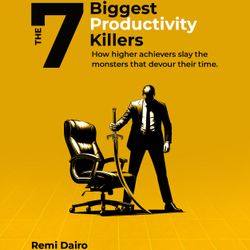 The 7 Biggest Productivity Killers by Remi Dairo