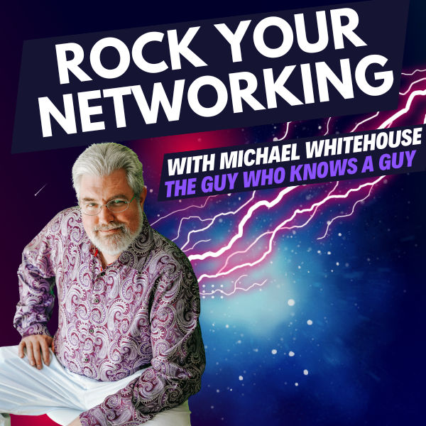 Rock Your Networking with Michael Whitehouse