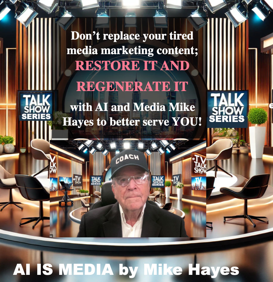 Don’t replace your tired media marketing content; restore and regenerate it with Media Mike Hayes and AI to better serve your needs!