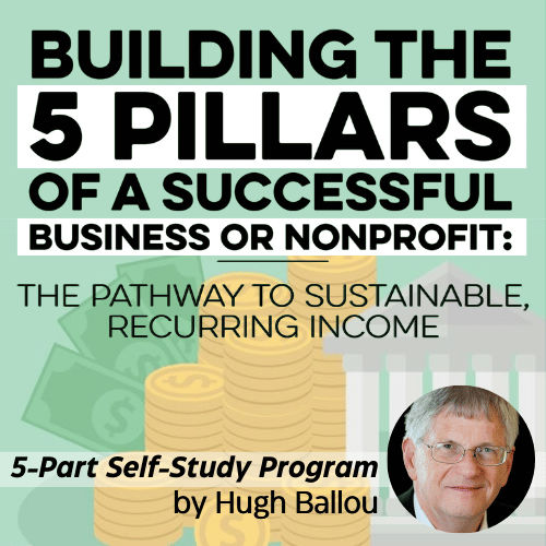 Building the 5 Pillars of a Successful Business or Nonprofit: The Pathway to Sustainable, Recurring Income