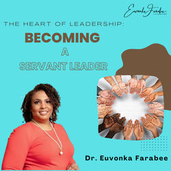 The Heart of Leadership: Becoming A Servant Leader