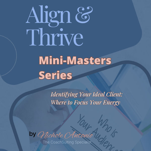 Mini-Masters Series #2: Identifying Your Ideal Client - Where to Focus Your Energy