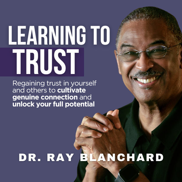 Learning to Trust: Developing and Nurturing Authentic Trust in Yourself and Others