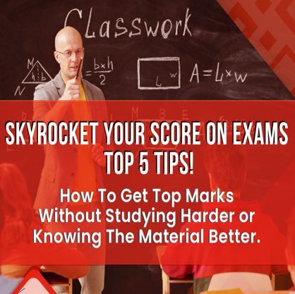 SKYROCKET YOUR SCORE ON EXAMS!