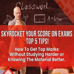 SKYROCKET YOUR SCORE ON EXAMS!