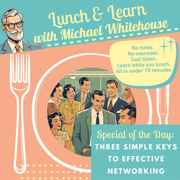 Lunch and Learn: Three Simple Keys to Effective Networking