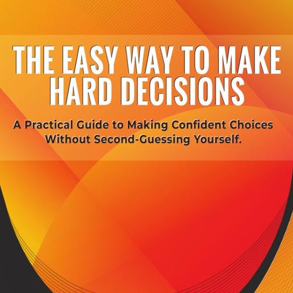 THE EASY WAY TO MAKE HARD DECISIONS — course on The Great Discovery