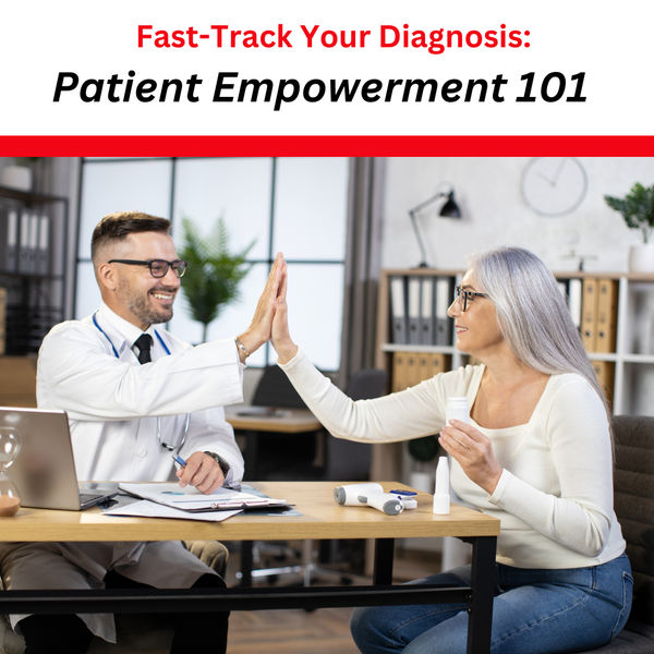 Fast-Track Your Diagnosis: Patient Empowerment 101