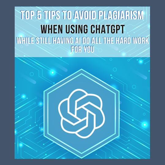 TOP 5 TIPS TO AVOID PLAGIARISM WHEN USING CHATGPT.