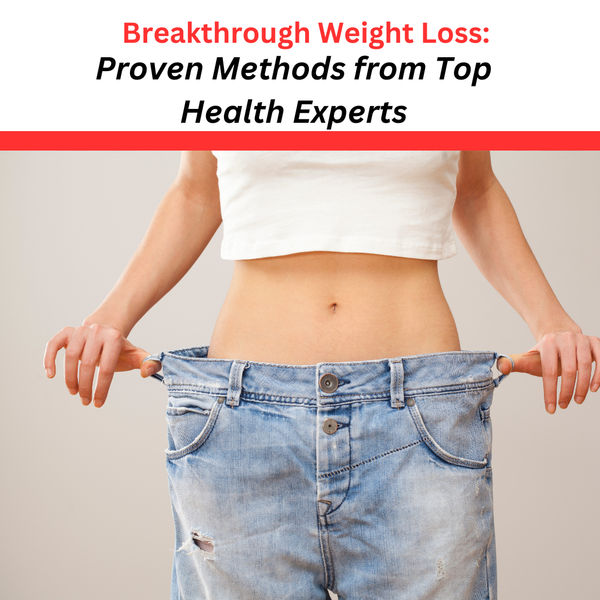Breakthrough Weight Loss: Proven Methods from Top Health Experts