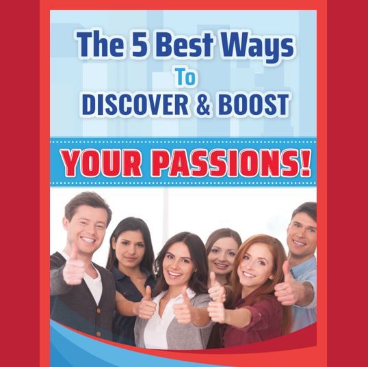 THE 5 BEST WAYS TO DISCOVER & BOOST YOUR PASSIONS!