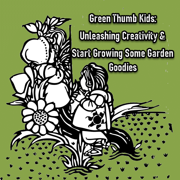 Green Thumb Kids: Unleashing Creativity and Growing Some Garden Goodies