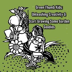 Green Thumb Kids: Unleashing Creativity and Growing Some Garden Goodies