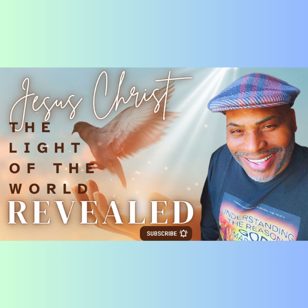 Jesus Christ - The Light of the World Revealed