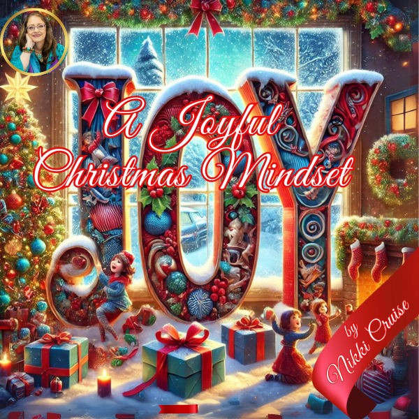A Joyful Christmas Mindset by Nikki Cruise