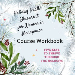 Workbook for Holiday Health Blueprint for Women in Menopause Course