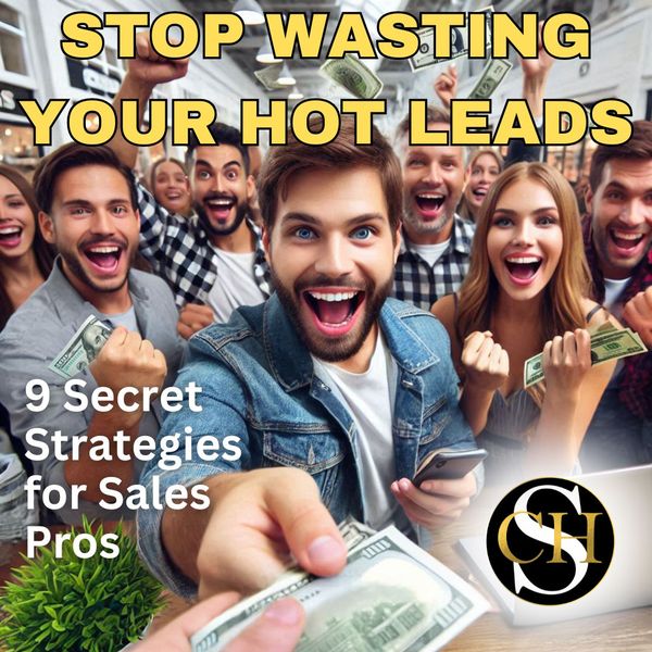 Stop Wasting Your Hot Leads: 9 Secret Strategies for Sales Pros