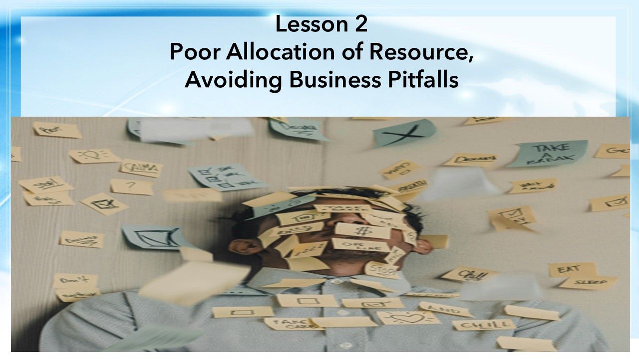 Lesson 2_Poor Allocation of Resource, Avoiding Common Business Pitfalls
