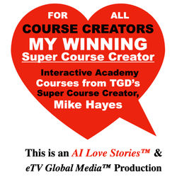 FOR  ALL COURSE CREATORS FINALLY HERE'S MY WINNING Al Accelerator and Interactive Academy Courses from TGD's  Own Super Course Creator;  Mike Hayes