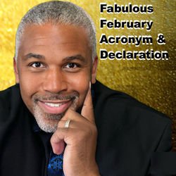 February Acronym and Declaration To Create Breakthroughs and Prosperity