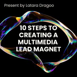 Stand Out Above the Mundane: 10 Steps to Create an Irresistible Multimedia Lead Magnet